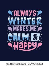 Always winter makes me calm happy typography t shirt design Winter event t shirt