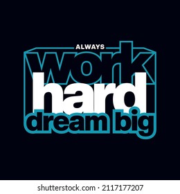 always work hard dream big ,modern stylish motivational quotes typography slogan.Vector illustration print tee shirt, typography, poster and other uses.