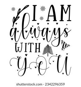 I am always with you, Christmas SVG, Funny Christmas Quotes, Winter svg, Merry Christmas, Santa SVG, t shirts design svg, typography, vintage, Holiday shirt