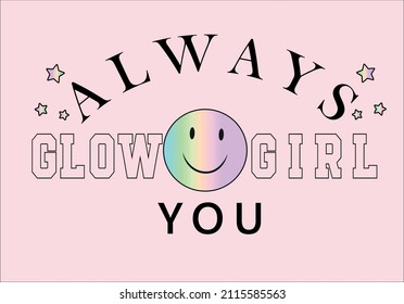 always you glow girl slogan message with smile face glitter vector design