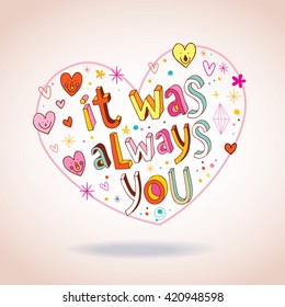 it was always you heart shaped love design