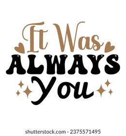 It Was Always You Love design