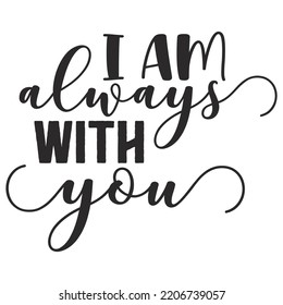 I Am Always With You, Merry Christmas shirts Print Template, Xmas Ugly Snow Santa Clouse New Year Holiday Candy Santa Hat vector illustration for Christmas hand lettered