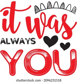 It Was Always You t shirt design, vector file.