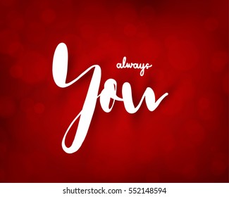 Always you text lettering on red bokeh background in vector illustration. Concept design for greeting card, banner, template for Valentine or love event