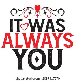 It Was Always You  - Valentine's Day T-shirt Design, vector File.