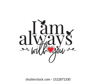 I'm always with you, vector, wording design, lettering. Poster design isolated on white background. Wall decals, wall artwork. Beautiful love quotes