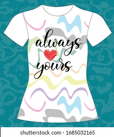 Always yours, slogan lovely graphic design and cute flowers graphic design print for tee and t shirt and fabric