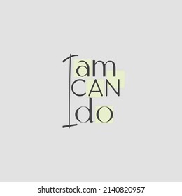 I am, i can , i do. Slogan, quote , concept for mental growth on grey background. Possitive, motivation and inspiration concept.