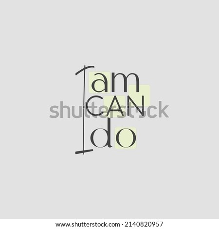 I am, i can , i do. Slogan, quote , concept for mental growth on grey background. Possitive, motivation and inspiration concept.