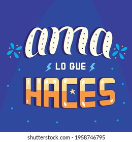 Ama lo que haces- motivational phrase in spanish