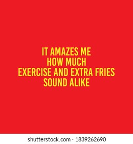 It Amazes Me how Much Exercise And Extra Fries Sounds Alike Typography Vector Design Can print on T-shirt Poster Banner Stickers Illustration Vector Design   Food Quote Poster