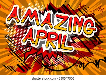 Amazing April - Comic book style word on abstract background.