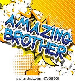 Amazing Brother - Comic book style phrase on abstract background.