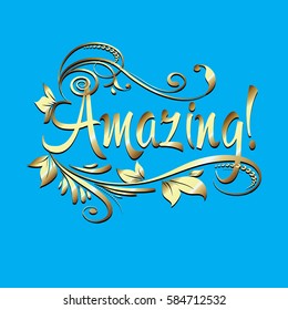 Amazing ! Calligraphic vintage gold 3d  lettering. Floral  vector calligraphy text with flowers, leaves, sun, branch  and swirl  ornaments. Light blue  elegance  background.