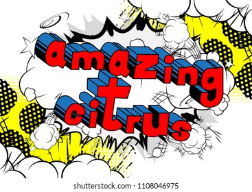 Amazing Citrus - Comic book style word on abstract background.