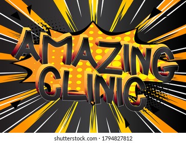 Amazing Clinic Comic book style cartoon words on abstract comics background.