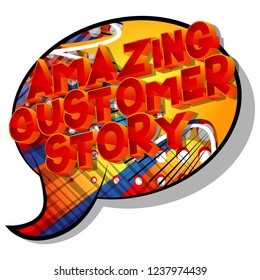 Amazing Customer Story - Vector illustrated comic book style phrase on abstract background.