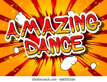 Amazing Dance - Comic book style phrase on abstract background.