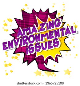 Amazing Environmental Issues - Vector illustrated comic book style phrase on abstract background.