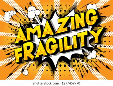 Amazing Fragility - Vector illustrated comic book style phrase on abstract background.