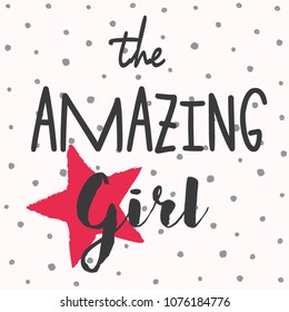 The amazing girl slogan. Rough typography with brush lettering. Fashion vector design.