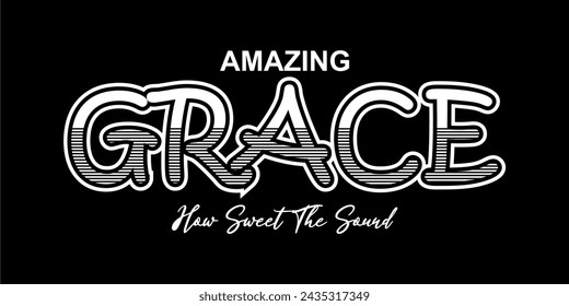 AMAZING GRACE HOW SWEET THE SOUND, Typography For Print T Shirt