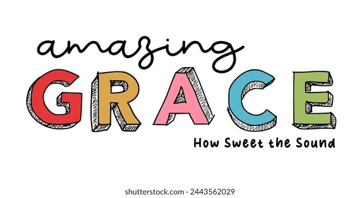 Amazing Grace How Sweet The Sound, Positive Quotes Slogan Typography t shirt design graphic vector	