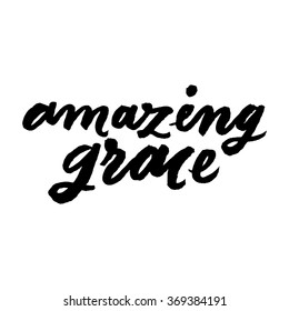 Amazing grace. Inspirational and motivational quotes. Hand painted brush lettering and custom typography for your designs: t-shirts, bags, for posters, invitations, cards, etc. Vector Illustration.