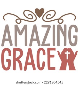 Amazing Grace - Jesus Christian SVG And T-shirt Design, Jesus Christian SVG Quotes Design t shirt, Vector EPS Editable Files, can you download this Design.