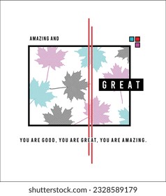 Amazing and great illustration typography vector graphic t shirt design with positive slogan and attractive leaf design 