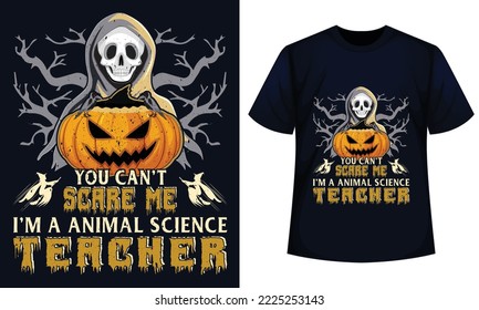 Amazing Halloween t-shirt Design You Can't Scare Me I'm A animal science Teacher