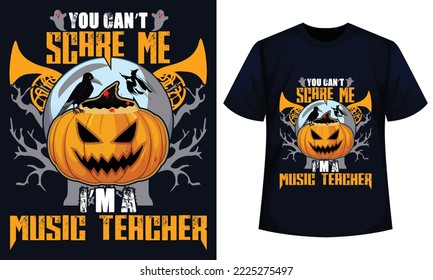 Amazing Halloween t-shirt Design You Can't Scare Me I'm A musicTeacher