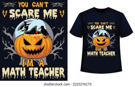  Amazing Halloween t-shirt Design You Can't Scare Me I'm A Math Teacher