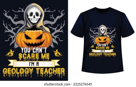 Amazing Halloween t-shirt Design You Can't Scare Me I'm A earth geology Teacher