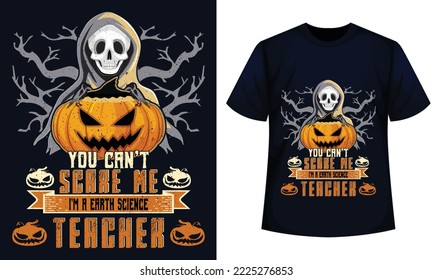 Amazing Halloween t-shirt Design You Can't Scare Me I'm A earth science Teacher