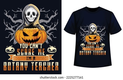 Amazing Halloween t-shirt Design You Can't Scare Me I'm A botany Teacher