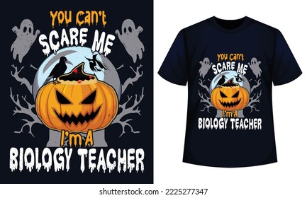 Amazing Halloween t-shirt Design You Can't Scare Me I'm A biology Teacher