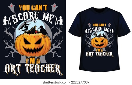 Amazing Halloween t-shirt Design You Can't Scare Me I'm A ArtTeacher