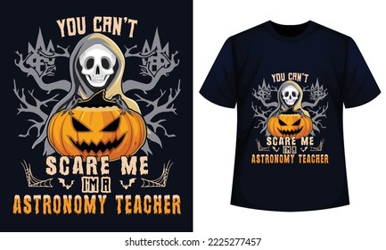 Amazing Halloween t-shirt Design You Can't Scare Me I'm A earth astronomy Teacher