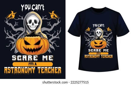 Amazing Halloween t-shirt Design You Can't Scare Me I'm A astronomy Teacher