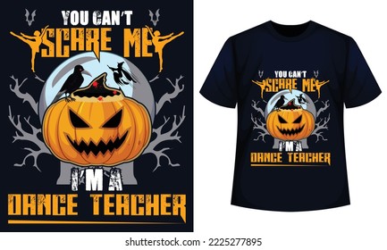 Amazing Halloween t-shirt Design You Can't Scare Me I'm A danceTeacher