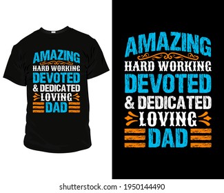 Amazing hard working devoted and dedicated loving dad typography T-Shirt, Pillow, Mug, posters, greeting cards, etc, Design template vector. t-shirt design template, t-shirt vector design. label,