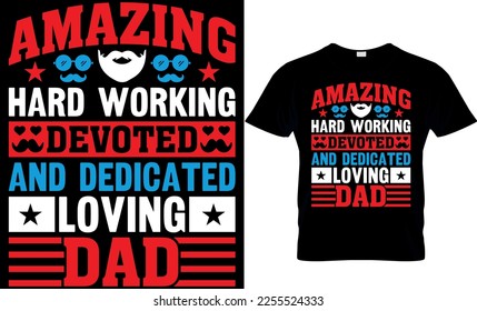 amazing hard working devoted and dedicated loving dad. dad t-shirt design,dad t shirt design, dad design, father's day t ahirt design, fathers design, 2023, dad hero,dad t shirt, 