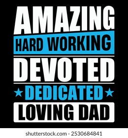 Amazing Hard Working devoted dedicated loving dad, Father t-shirt design