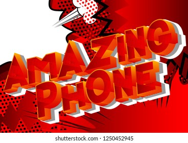 Amazing Incredible Phone - Vector illustrated comic book style phrase on abstract background.