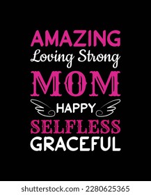 Amazing LOoving Strong Mom Happy Selfless Graceful T-shirt design 
