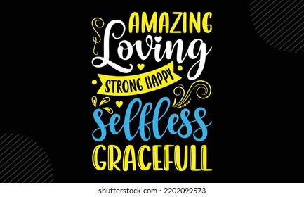 Increíble Loving Strong Happy Selfless Gracefull - Mom T shirt Design, Hand lettering ilustración para tu diseño, Moderno caligrafía, Svg Files for Cricut, Poster, EPS 