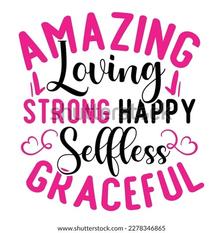 amazing loving strong happy selfless Graceful, Mother's day shirt print template,  typography design for mom mommy mama daughter grandma girl women aunt mom life child best mom adorable shirt