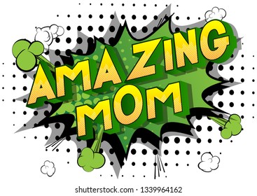 Amazing Mom - Vector illustrated comic book style phrase on abstract background.